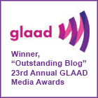 Winner, Outstanding Blog, 23rd Annual GLAAD Media Awards